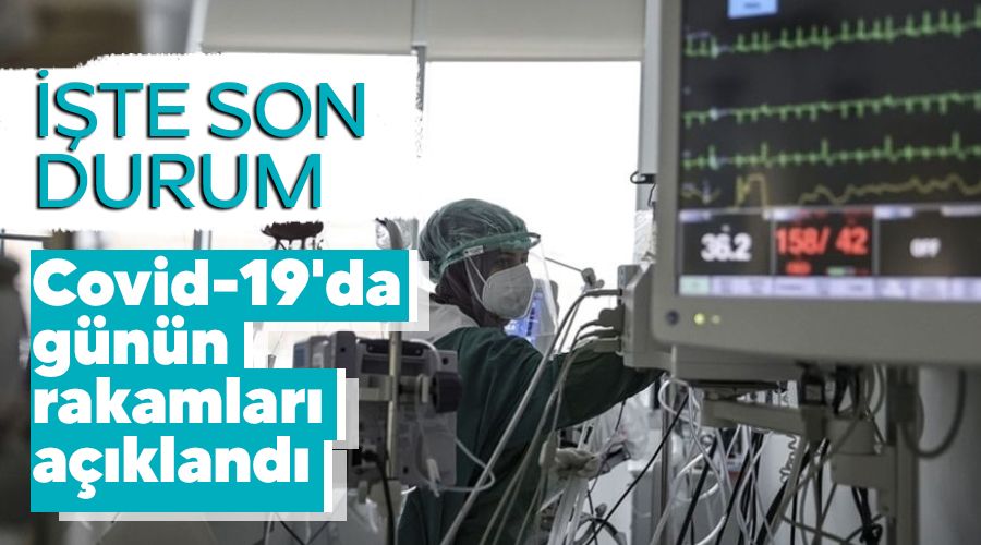 Covid-19'da günün rakamları açıklandı