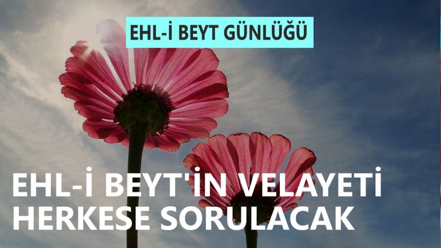 Ehl-i Beyt'in velayeti herkese sorulacak