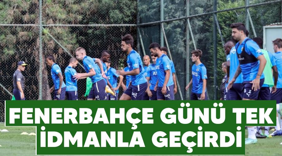 Fenerbah�e g�n� tek idmanla ge�irdi