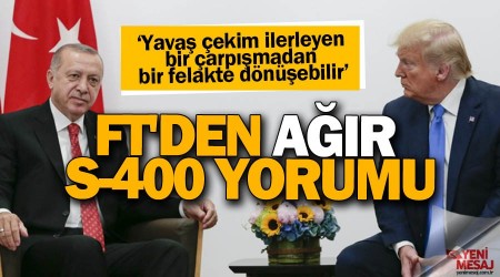 FT'den ağır S-400 yorumu
