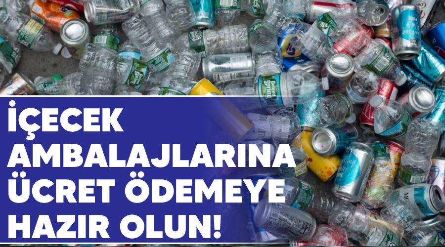 ��ecek ambalajlar�na �cret �demeye haz�r olun!