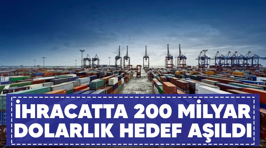 İhracatta 200 milyar dolarlık hedef aşıldı