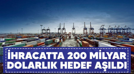 İhracatta 200 milyar dolarlık hedef aşıldı