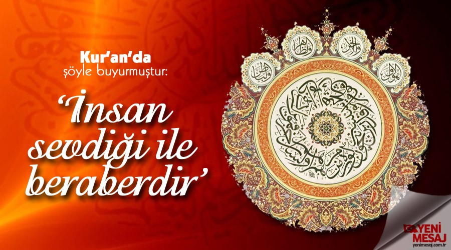 ‘İnsan sevdiği ile beraberdir’