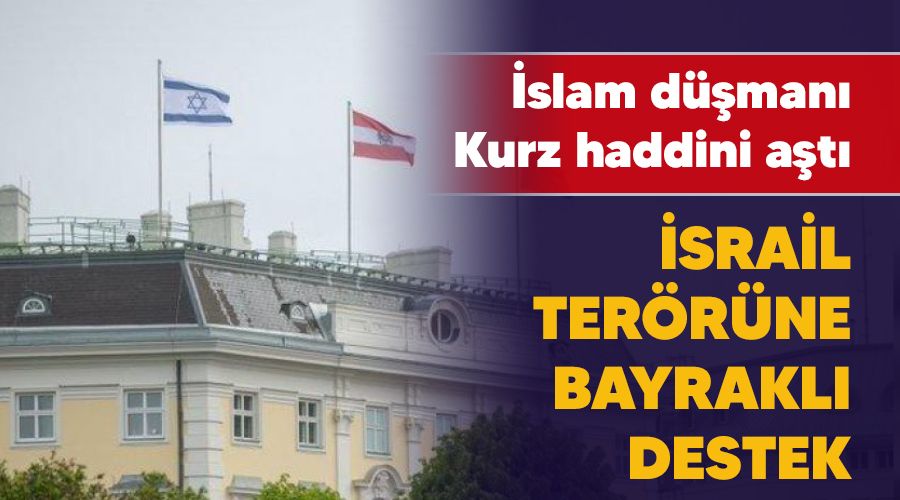 �srail ter�r�ne bayrakl� destek, �slam d��man� Kurz haddini a�t� 