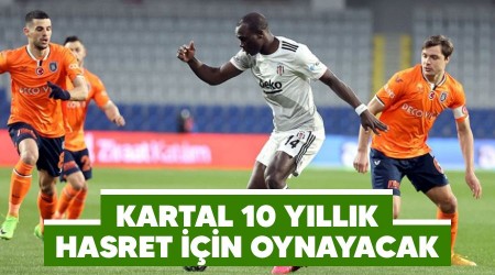 Kartal 10 yıllık hasret için oynayacak