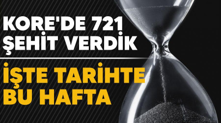 Kore'de 721 şehit verdik, İşte tarihte bu hafta