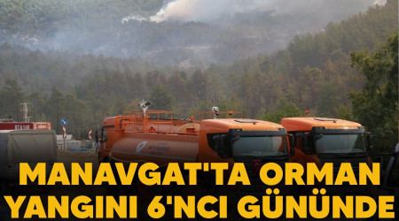 Manavgat'ta orman yangını 6'ncı gününde
