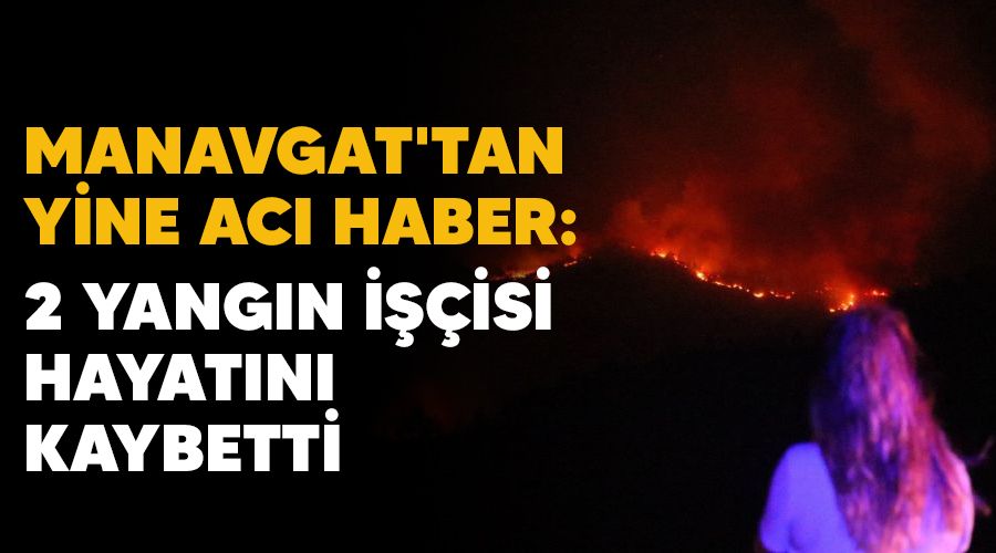 Manavgat'tan yine ac haber: 2 yangn iisi hayatn kaybetti