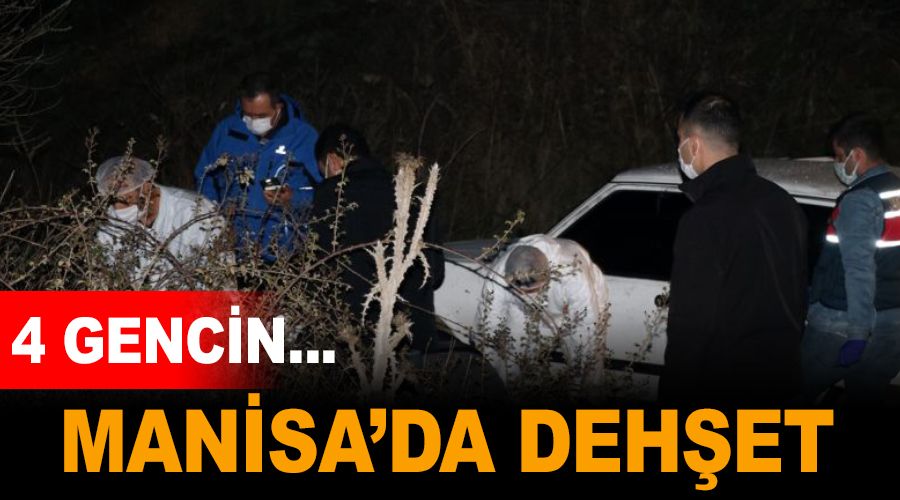 Manisa'da dehşet... 4 gencin cesedi bulundu