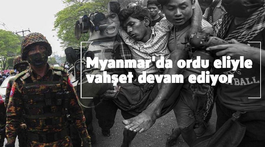 Myanmar'da ordu eliyle vah�et devam ediyor