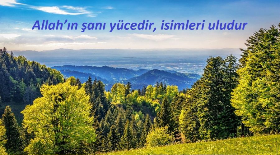 O’nun şanı yücedir, isimleri uludur
