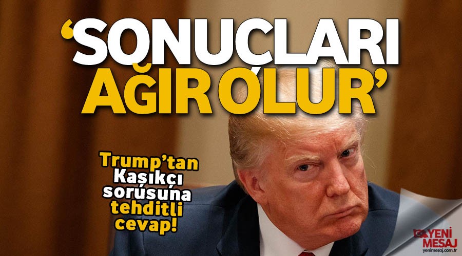 "Sonuçları ağır olur"