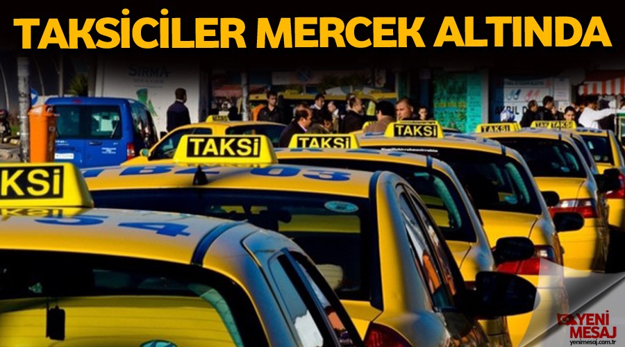 Taksiciler mercek alt�nda