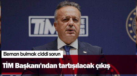 TİM Başkanı'ndan tartışılacak çıkış