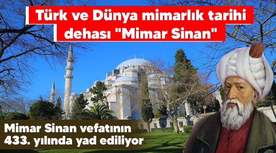 Türk ve Dünya mimarlık tarihi dehası "Mimar Sinan"