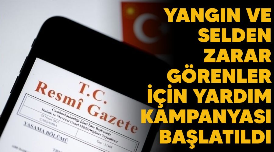 Yangın ve selden zarar görenler için yardım kampanyası başlatıldı