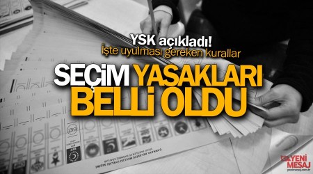 YSK açıkladı! Seçim yasakları belli oldu