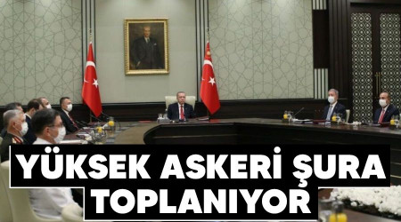 Yüksek Askeri Şura toplanıyor