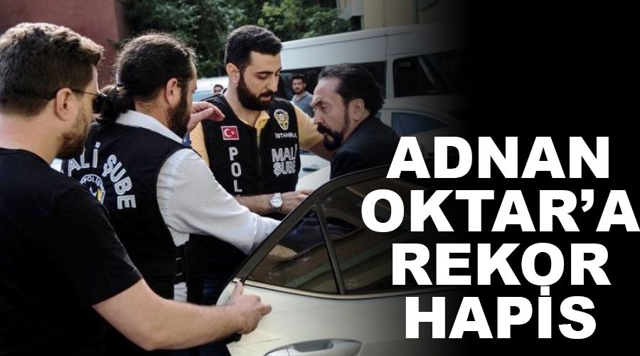 Adnan Oktar'a rekor hapis
