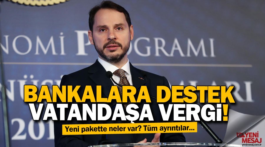 Albayrak açıkladı! Bankalara destek vatandaşa vergi