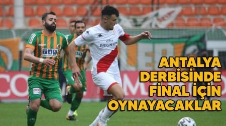 Antalya derbisinde final için oynayacaklar