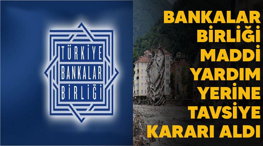 Bankalar Birliği maddi yardım yerine tavsiye kararı aldı