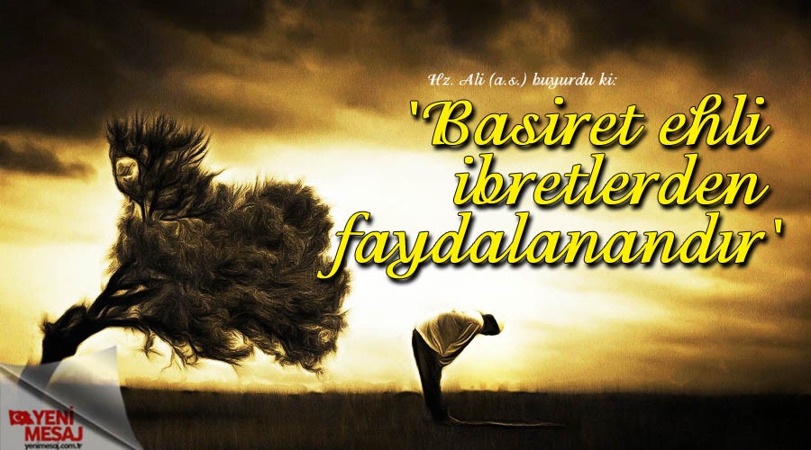 'Basiret ehli ibretlerden faydalanandr'