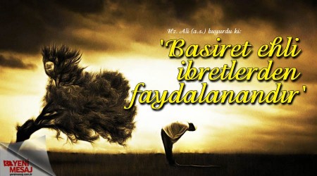 'Basiret ehli ibretlerden faydalanandr'