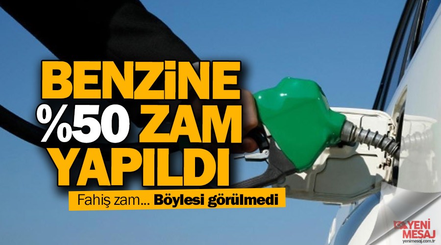 Benzine yüzde 50 zam yapıldı
