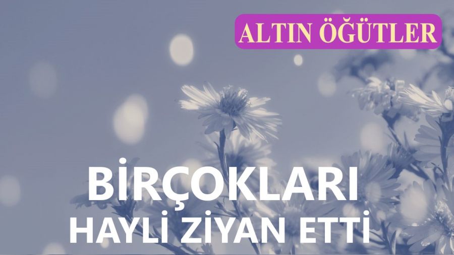‘Birçokları, hayli ziyan etti’