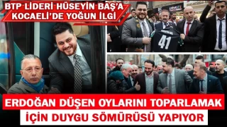 BTP lideri Hüseyin Baş: Erdoğan, düşen oylarını toparlamak için duygu sömürüsü yapıyor