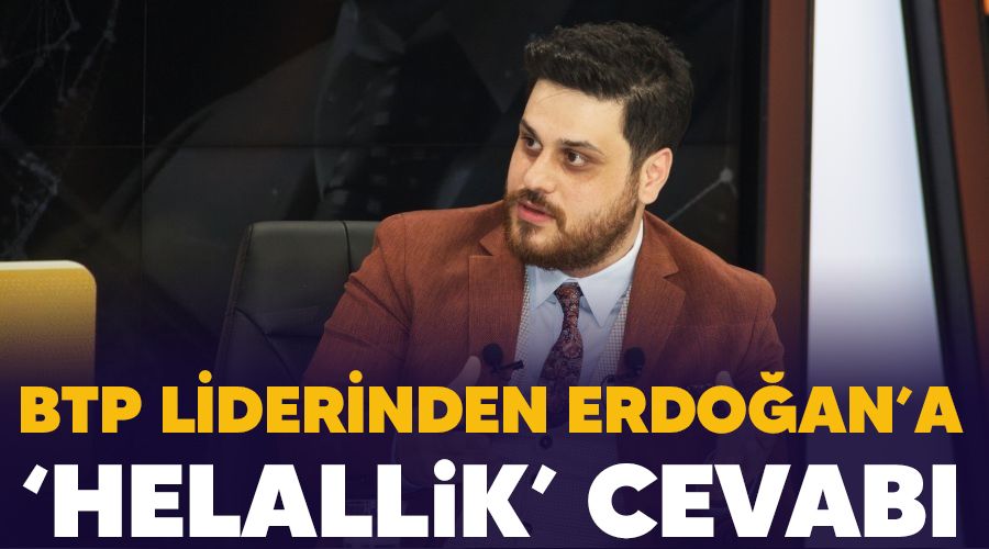 BTP liderinden Erdo�an�a �helallik� cevab�