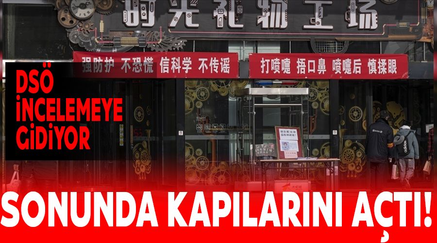 Çin nihayet DSÖ'ye kapılarını açtı