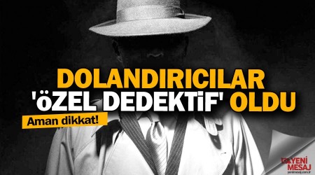 Dolandırıcılar 'özel dedektif' oldu