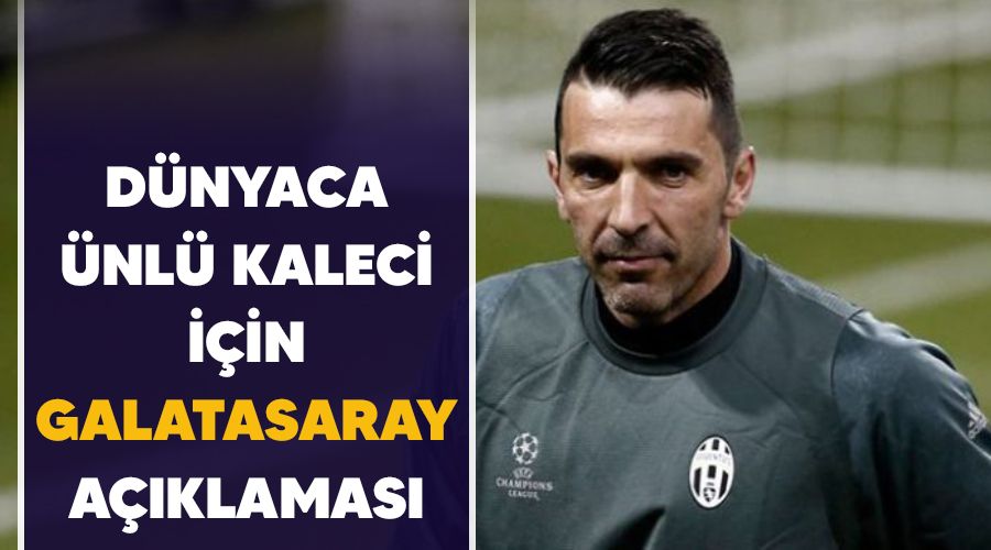Dünyaca ünlü kaleci için Galatasaray açıklaması