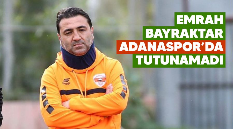 Emrah Bayraktar Adanaspor'da tutunamad�
