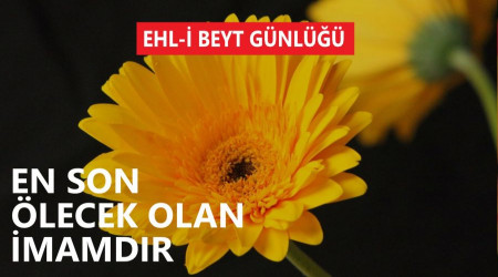 ‘En son ölecek olan İmamdır’