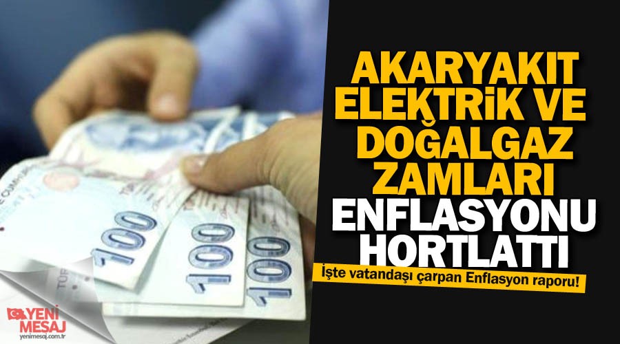 Enflasyonu enerji zamları hortlattı