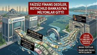 Faizsiz finans dediler, Rothschild Bankası’na milyonlar gitti