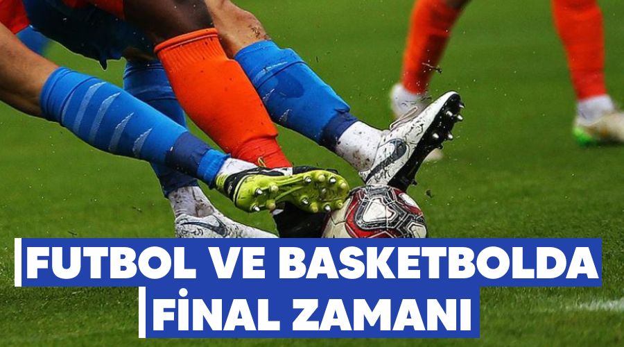 Futbol ve basketbolda final zaman�