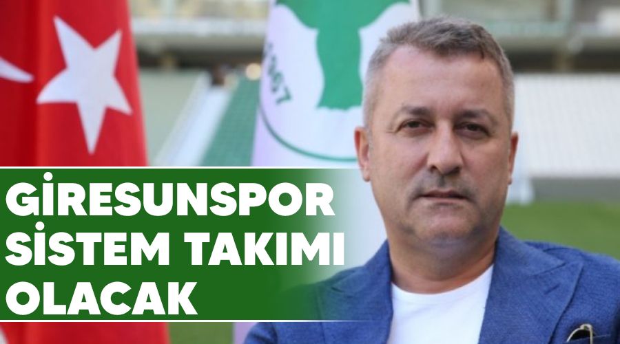 Giresunspor sistem takımı olacak