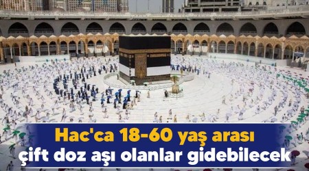 Hac'ca 18-60 yaş arası çift doz aşı olanlar gidebilecek
