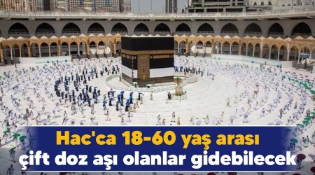 Hac'ca 18-60 ya aras ift doz a olanlar gidebilecek