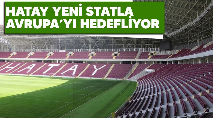 Hatay yeni statla Avrupa'yı hedefliyor
