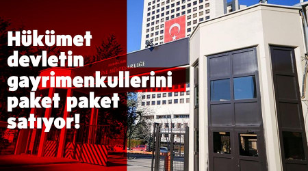   Hkmet devletin gayrimenkullerini paket paket satyor!