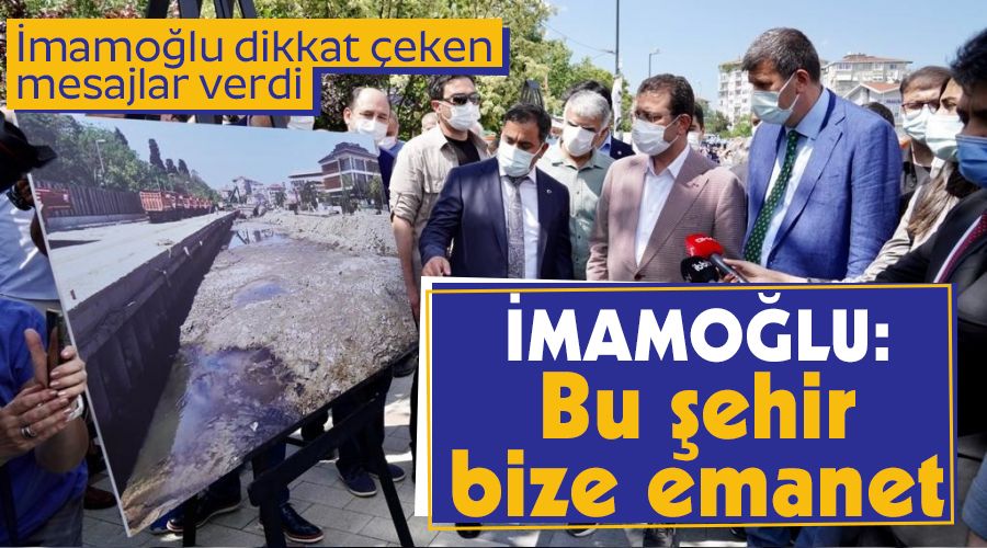 İmamoğlu: Bu şehir bize emanet