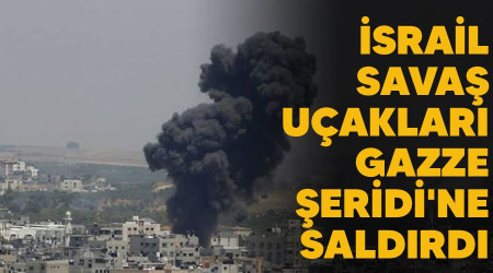 İsrail savaş uçakları Gazze Şeridi'ne saldırdı