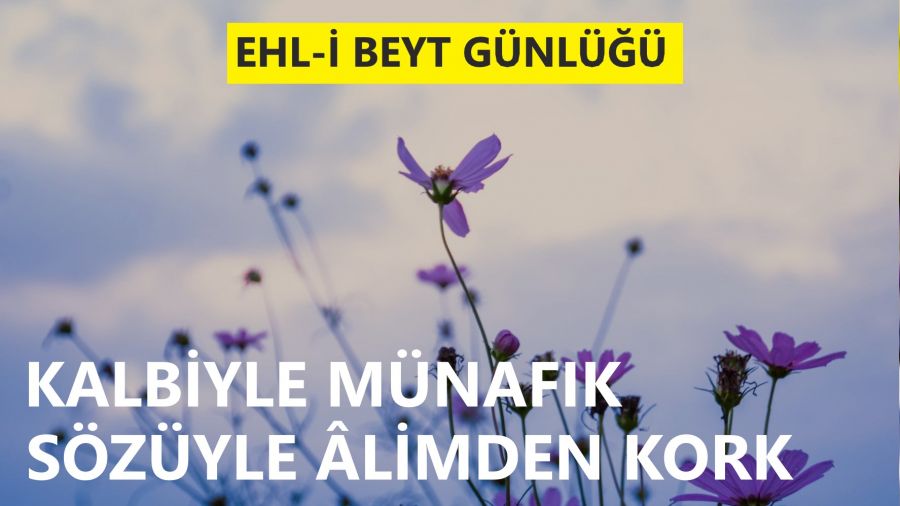 Kalbiyle m�naf�k, s�z�yle �limden kork