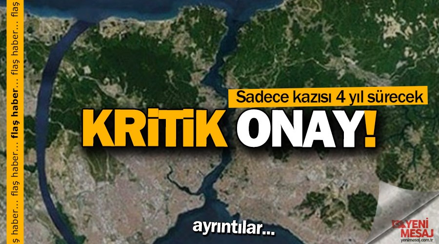 Kanal �stanbul ile ilgili kritik onay!
